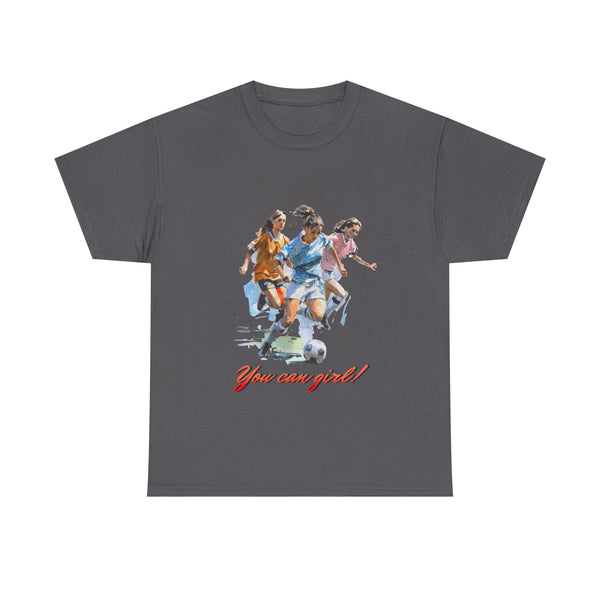 You Can Girl Tshirt Unisex Heavy Cotton Tee