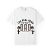 The Real Hero is Your Dad Tshirt | Unisex Garment-Dyed T-shirt